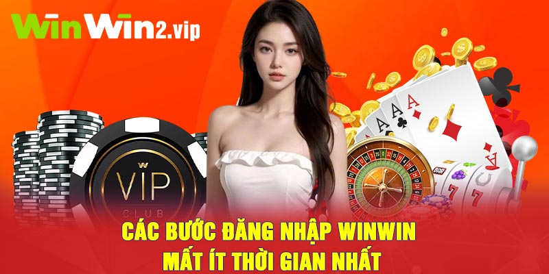 Các bước đăng nhập Winwin mất ít thời gian nhất