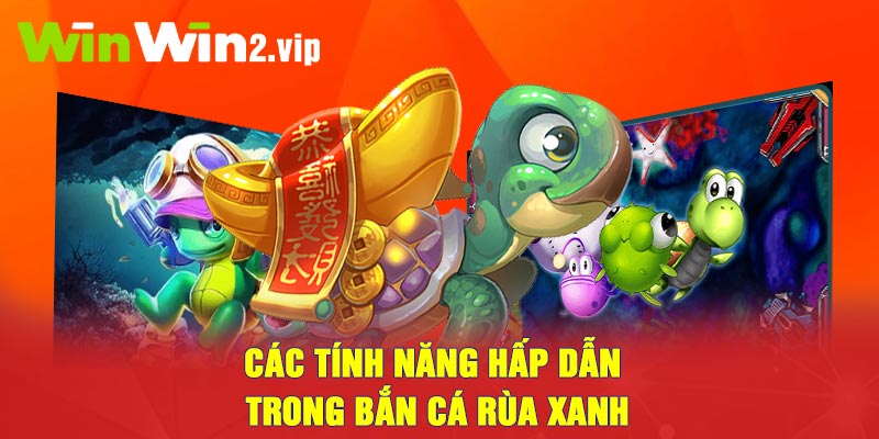 Các tính năng hấp dẫn trong Bắn cá rùa xanh