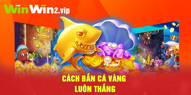 Cách bắn cá vàng luôn thắng