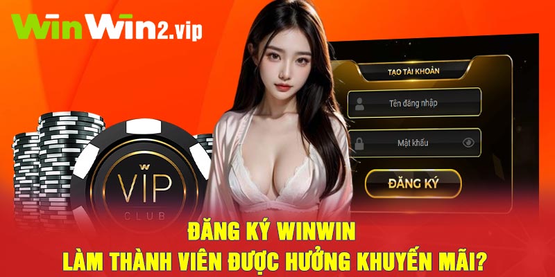 Đăng ký Winwin làm thành viên được hưởng khuyến mãi?