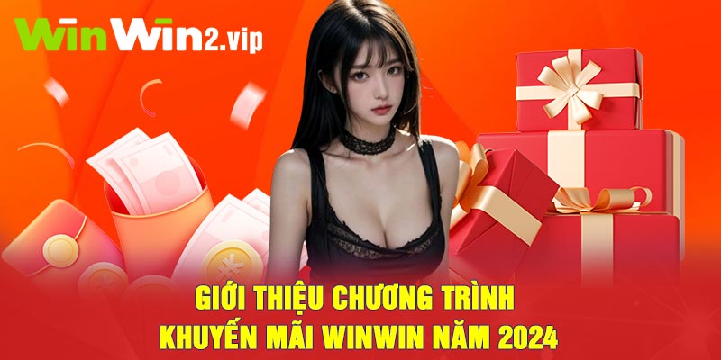 Giới thiệu chương trình khuyến mãi Winwin năm 2024