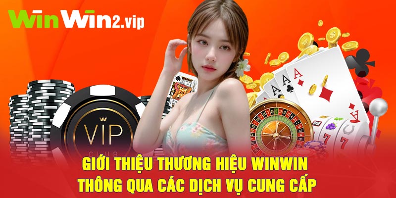 Giới thiệu thương hiệu Winwin thông qua các dịch vụ cung cấp