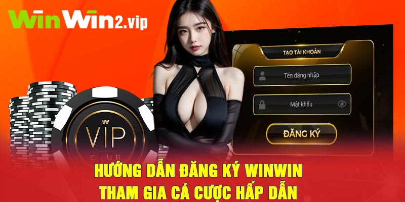 Hướng dẫn đăng ký winwin tham gia cá cược hấp dẫn