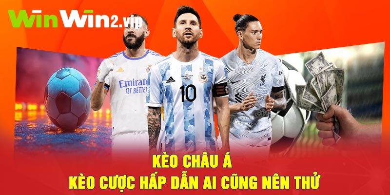 Kèo Châu Á - Kèo Cược Hấp Dẫn Ai Cũng Nên Thử