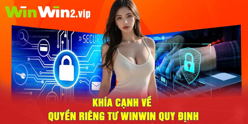 Khía cạnh về quyền riêng tư Winwin quy định