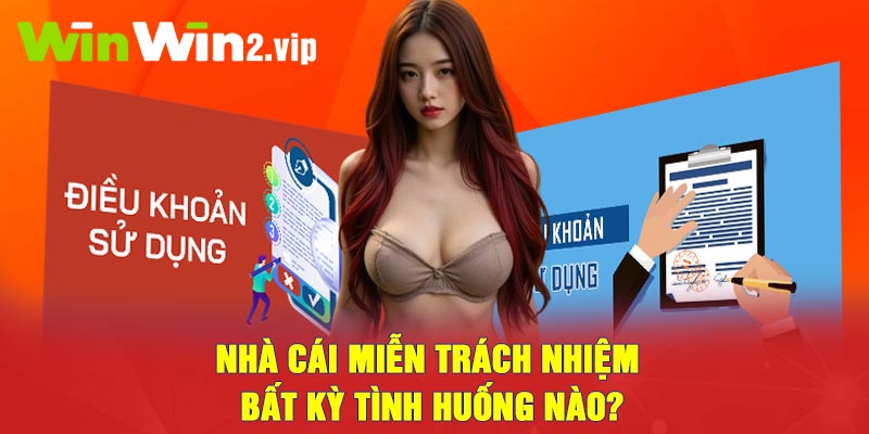 Nhà cái miễn trách nhiệm bất kỳ tình huống nào?