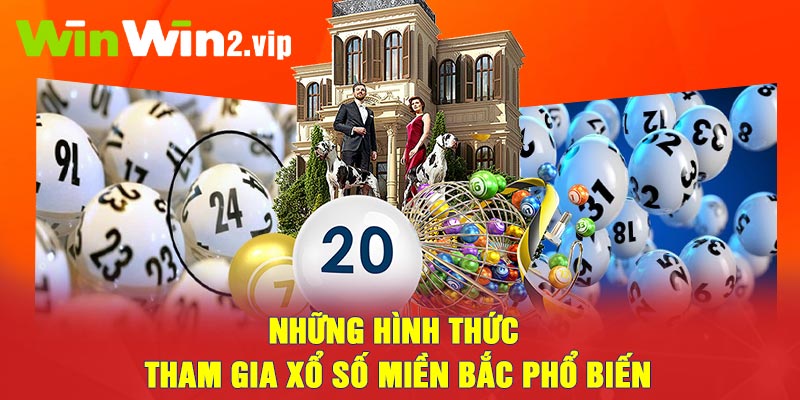 Những Hình Thức Tham Gia Xổ Số Miền Bắc Phổ Biến