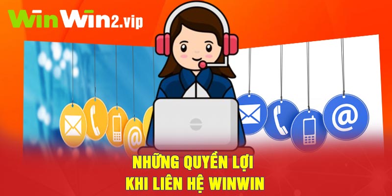 Những quyền lợi khi liên hệ Winwin