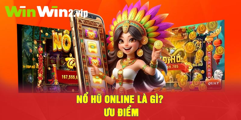 Nổ Hũ Online là gì? Ưu điểm