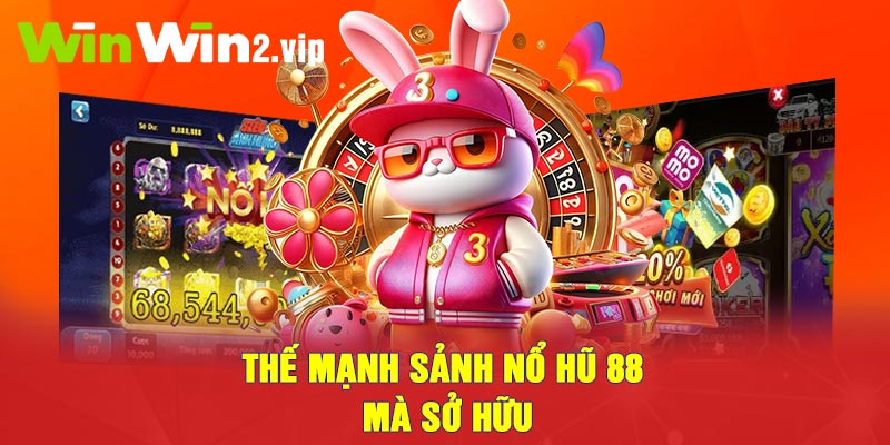 Thế mạnh nổi bật mà sảnh Nổ hũ 88 sở hữu