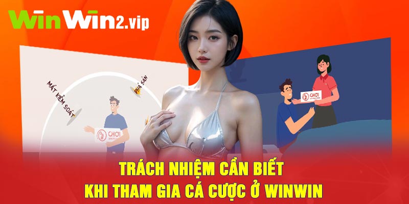 Trách nhiệm cần biết khi tham gia cá cược ở Winwin