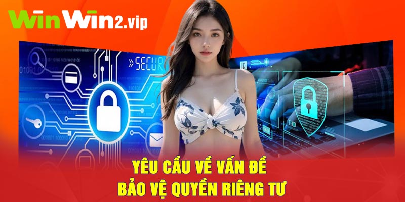 Yêu cầu về vấn đề bảo vệ quyền riêng tư