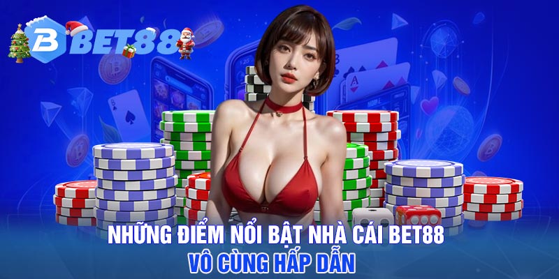 Những điểm nổi bật nhà cái BET88 vô cùng hấp dẫn