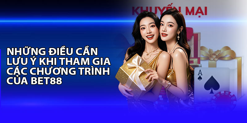 Những điều cần lưu ý khi tham gia khuyến mãi của Bet88